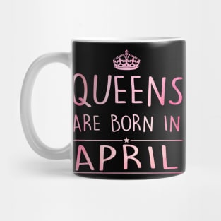 Queens Are Born In April Mug